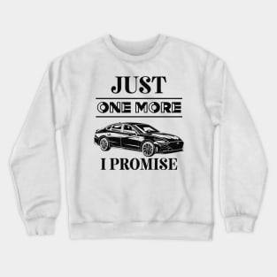 Just One More Car I Promise - Car Lovers Crewneck Sweatshirt